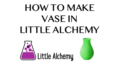 How To Make Vase In Little Alchemy