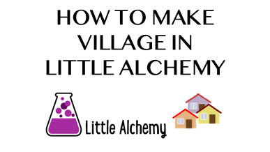 How To Make Village In Little Alchemy