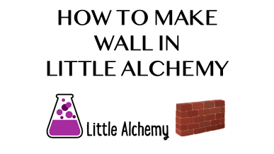 How To Make Wall In Little Alchemy