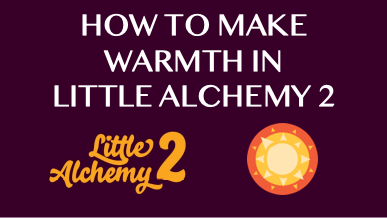 How To Make Warmth In Little Alchemy 2