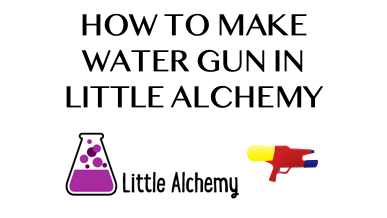 How To Make Water Gun In Little Alchemy