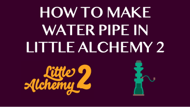 How To Make Water Pipe In Little Alchemy 2