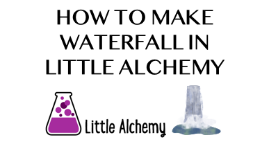How To Make Waterfall In Little Alchemy