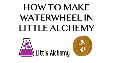 How To Make Waterwheel In Little Alchemy