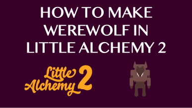 How To Make Werewolf In Little Alchemy 2