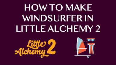 How To Make Windsurfer In Little Alchemy 2