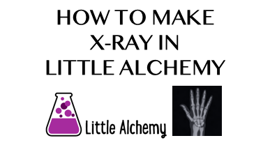 How To Make X Ray In Little Alchemy