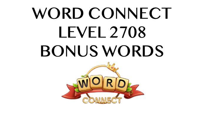 word connect level 2708 answers