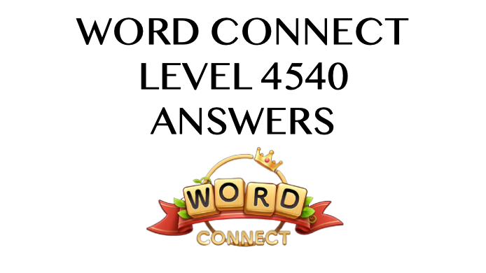Word Connect Level 4540 Answers