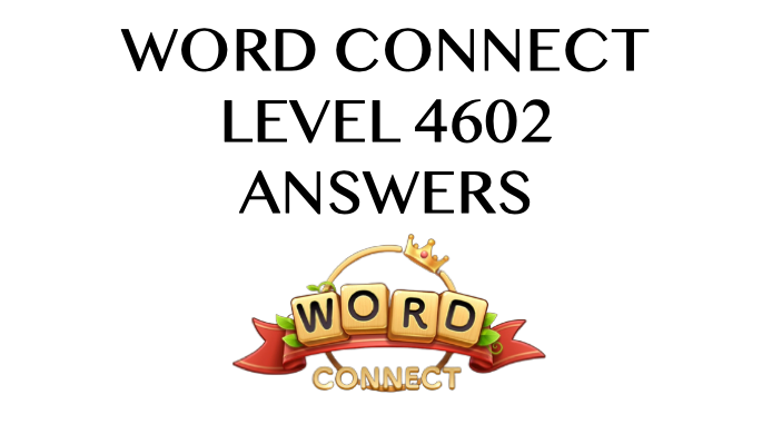 Word Connect Level 4602 Answers